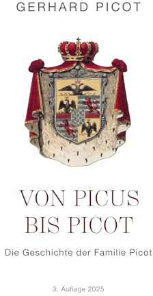 Von Picus bis Picot - Die Geschichte der Familie Picot: 3. Auflage 2025