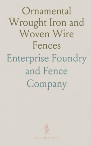 Ornamental Wrought Iron and Woven Wire Fences: Gates, Railing, Grilles, and More for Various Facilities