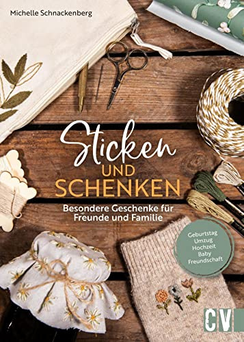 Stickbuch – Sticken und schenken: Besondere Geschenke für Freunde und Familie für jeden Anlass: Geburtstag, Umzug, Hochzeit, Baby, Freundschaft uvm