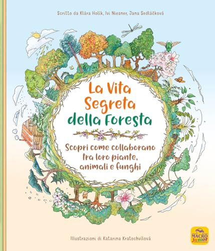 La vita segreta della foresta. Scopri come collaborano tra loro piante, animali e funghi
