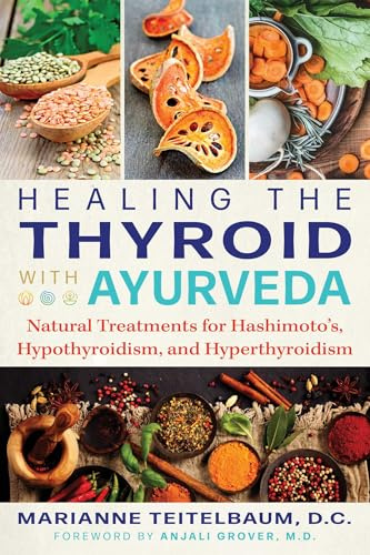 Healing the Thyroid with Ayurveda: Natural Treatments for Hashimoto's, Hypothyroidism, and Hyperthyroidism