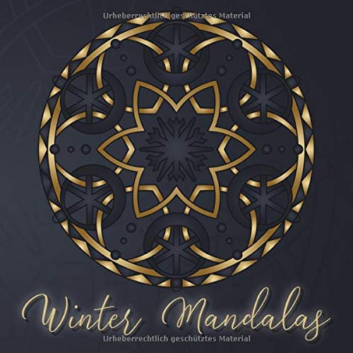 Winter Mandalas: 41 einzigartige, winterliche und weihnachtliche Mandalas für Kinder und Erwachsene zum Ausmalen und als Kopiervorlage
