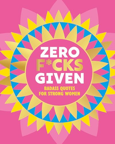 Zero F*cks Given: Badass Quotes for Strong Women: 16 (Little Books of Lifestyle, Reference & Pop Culture)
