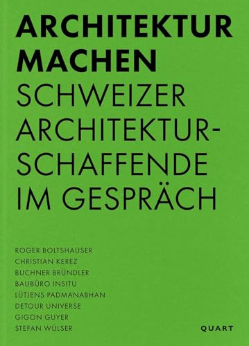 Architektur machen: Schweizer Architekturschaffende im Gespräch (Einzelausgabe)