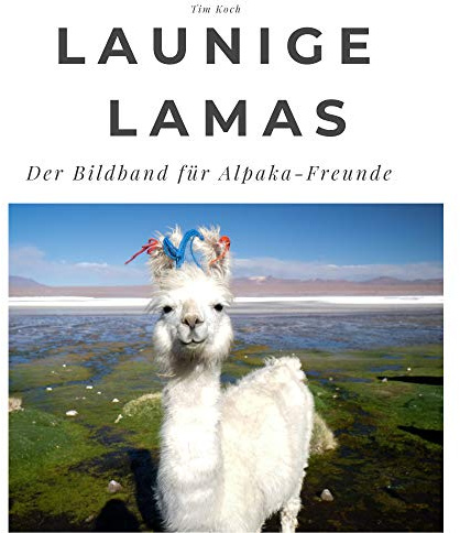 Launige Lamas: Der Bildband für Alpaka-Freunde: Der Bildband für Alpaka-Freunde. Sonderausgabe, verfügbar nur bei Amazon