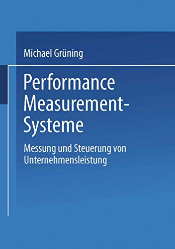 Performance-Measurement-Systeme: Messung und Steuerung von Unternehmensleistung (Gabler Edition Wissenschaft)