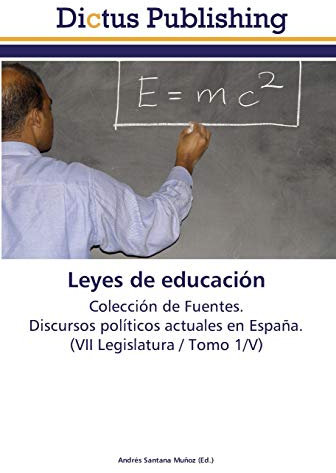 Leyes de educación: Colección de Fuentes. Discursos políticos actuales en España. (VII Legislatura / Tomo 1/V)