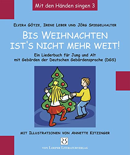 Bis Weihnachten ist’s nicht mehr weit …: Ein Liederbuch für Jung und Alt mit Gebärden der Deutschen Gebärdensprache (DGS)
