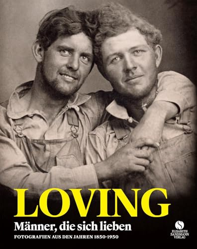 LOVING - Männer, die sich lieben - Fotografien von 1850-1950 (LOVING Vintage-Fotografien 1): Eine Hymne auf die Liebe | Coffee-Table-Book