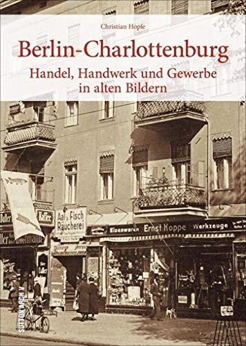Berlin-Charlottenburg, Handel, Handwerk und Gewerbe, über 160 historische Fotografien und Archivbilder über alteingesessene Traditionsfirmen in einem ... Handel, Handwerk und Gewerbe in alten Bildern