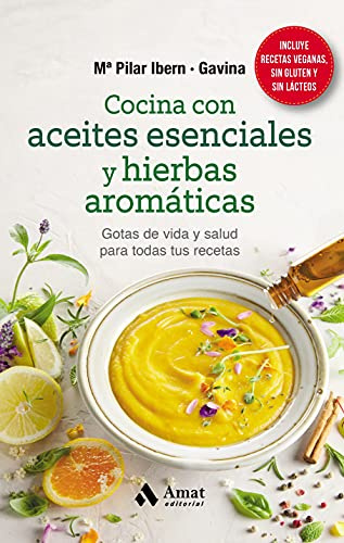 Cocina Con Aceites Esenciales Y Hierbas Aromaticas - Gotas De Vida Y Salud Para Todas Tus Recetas (SIN COLECCION)