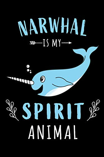 Narwhal Is My Spirit Animal: Funny Blank Lined Cute Narwhal Journal Notebook for Teens Kids Students Boys Girls Women Coworkers for Home, School, ... Writing Notes (Office & School Essentials)