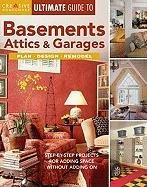 Ultimate Guide to Basements, Attics & Garages: Plan, Design, Remodel: Step-By-Step Projects for Adding Space Without Adding On (Creative Homeowner Ultimate Guide To. . .)