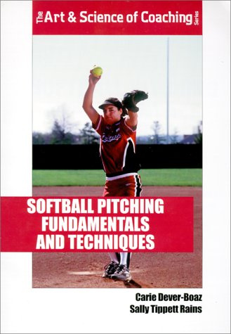Softball Pitching Fundamentals and Techniques (The Art & Science of Coaching Series)