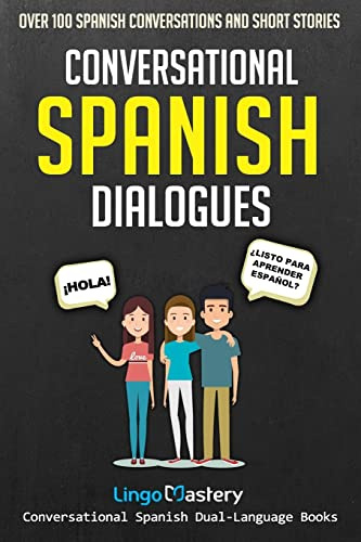 Conversational Spanish Dialogues: Over 100 Spanish Conversations and Short Stories: 1 (Conversational Spanish Dual Language Books)