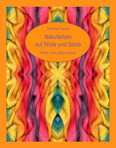 Naturfarben auf Wolle und Seide - Färben ohne giftige Zusätze