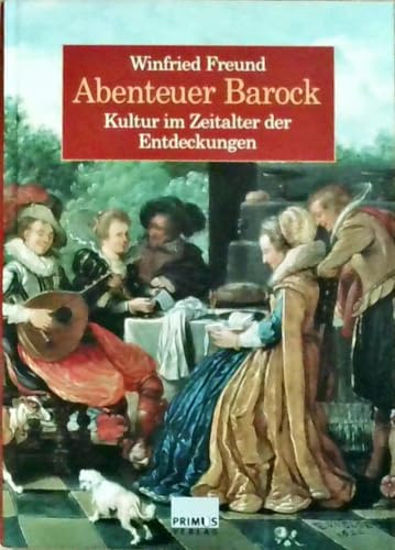 Abenteuer Barock. Kultur im Zeitalter der Entdeckungen.