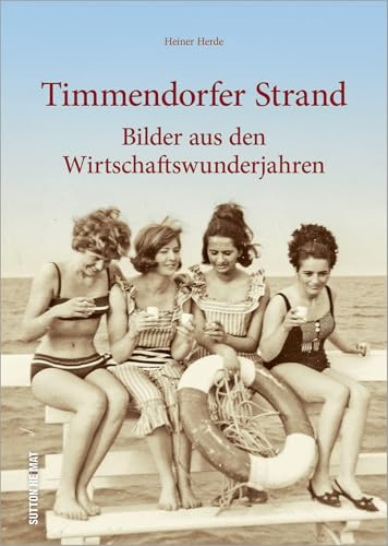 Rund 160 Fotografien erinnern eindrucksvoll an Timmendorfer Strand in den „Wirtschaftswunderjahren“. Die Zeitreise in Bildern zeigt das Leben und den ... Bilder aus den Wirtschaftswunderjahren