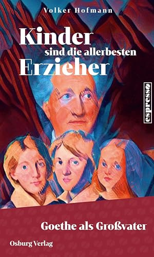 Kinder sind die allerbesten Erzieher: Goethe als Großvater (Espresso)