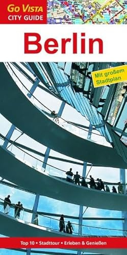 Städteführer Berlin: Reiseführer mit Faltkarte: Top 10, Stadttour, Erleben & Genießen (Go Vista City Guide)