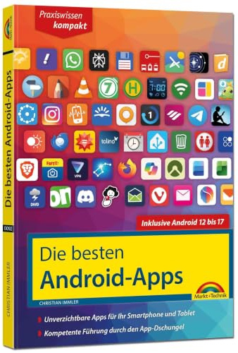 Die besten Android-Apps: Für dein Smartphone und Tablet - aktuell zu Android 12, 13, 14, 15, 16 und 17: Unverzichtbare Apps für Ihr Smartphone und Tablet