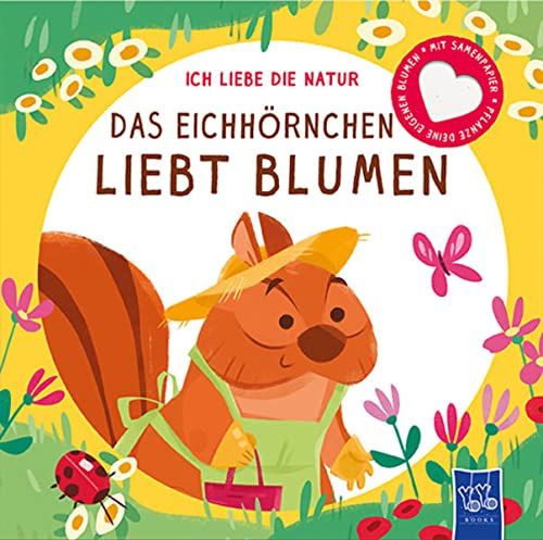 Ich liebe die Natur - Das Eichhörnchen liebt Blumen: Bilderbuch