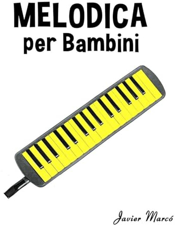 Melodica per Bambini: Canti di Natale, Musica Classica, Filastrocche, Canti Tradizionali e Popolari! (Spartiti Per Bambini)