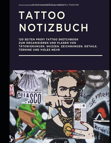 Tattoo Notizbuch: 120 Seiten Profi Tattoo Sketchbook zum Organisieren und Planen von Tätowierungen,Skizzen, Zeichnungen,Details, Termine und vieles mehr