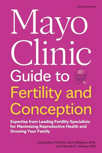 Mayo Clinic Guide to Fertility and Conception, 2nd Edition: Expertise from Leading Fertility Specialists for Maximizing Reproductive Health and Growing Your Family (Mayo Clinic Parenting Guides)
