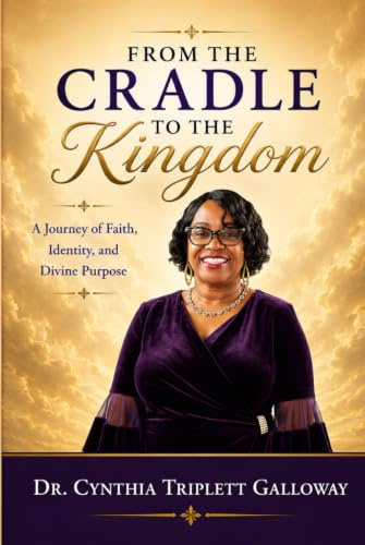FROM THE CRADLE TO THE KINGDOM: A Journey of Faith, Identity, and Divine Purpose