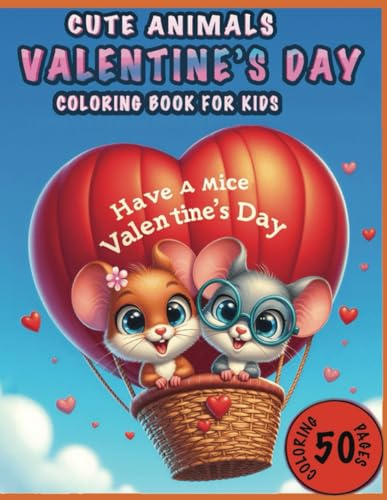 Cute Animals Valentine's Day Coloring Book For Kids: Love and Fun Filled 50 Unique and Easy Coloring Pages for Kids, Toddlers, Pre-Schoolers. Cute ... and Family on Valentine's and Every Day!
