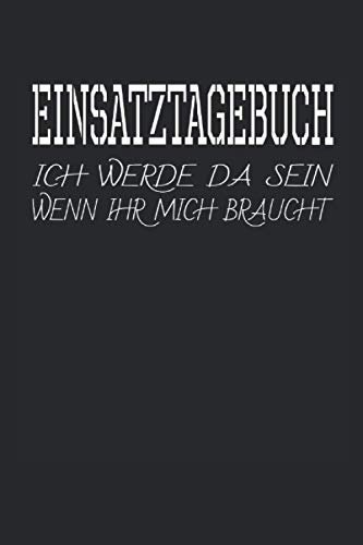 Ich werde da sein, wenn ihr mich braucht. Einsatztagebuch: Cooles Spruch Design I 120 Seiten liniert mit Vorlage I Journal Polizei I Tagebuch Geschenk ... Geburtstag Jugend Polizist Lustig Notiz