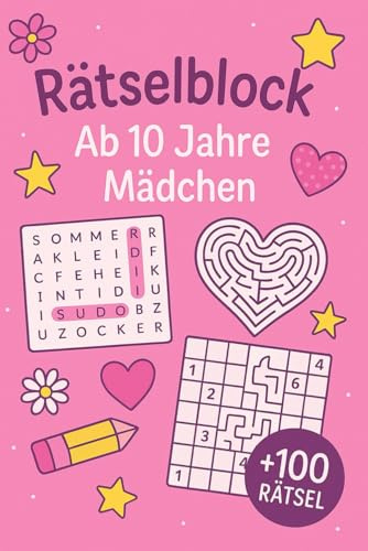 Rätselblock Ab 10 Jahre Mädchen: +100 Rätsel – Spannende Knobelstunden für clevere Köpfe und schlaue Denker