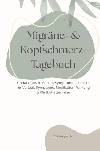 Migräne- & Kopfschmerz - Tagebuch: Undatiertes 6-Monats-Migräne- & Kopfschmerz-Tagebuch: Kopfschmerztagebuch mit täglichem Tracking von Verlauf, ... Medikation, Wirkung, Klinik & Arztterminen