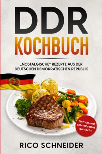DDR Kochbuch, „nOstalgische“ Rezepte aus der Deutschen Demokratischen Republik.: Einfach und schnell selbst gemacht