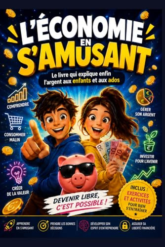 L'ÉCONOMIE EN S'AMUSANT: Le guide illustré de l'argent, des banques, des entreprises et de l'épargne pour les jeunes – Histoires, BD, quiz et activités – À partir de 12 ans