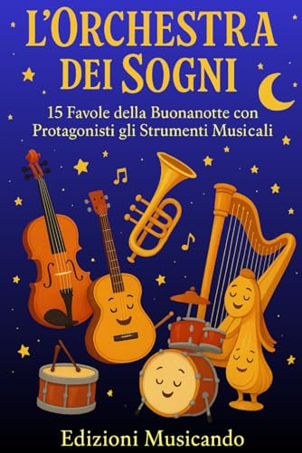 L’Orchestra dei Sogni: 15 Favole della Buonanotte con Protagonisti gli Strumenti Musicali