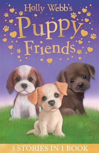Holly Webb’s Puppy Friends: Timmy in Trouble, Buttons the Runaway Puppy, Harry the Homeless Puppy (Holly Webb Animal Stories)