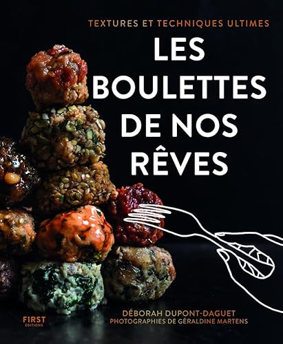 Les boulettes de nos rêves : textures et techniques ultimes - cuisine du quotidien -: textures et techniques ultimes