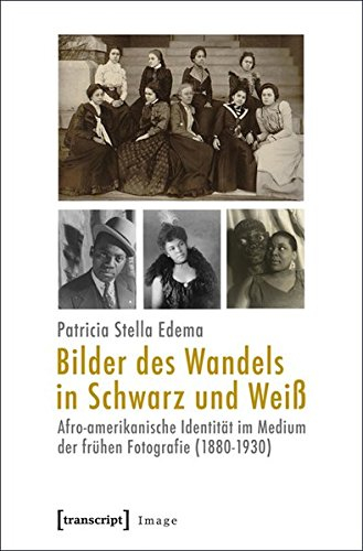 Bilder des Wandels in Schwarz und Weiß: Afro-amerikanische Identität im Medium der frühen Fotografie (1880-1930) (Image)