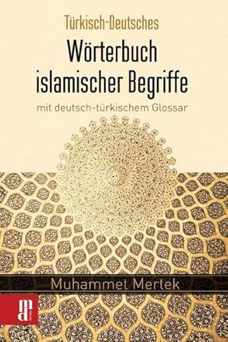 Türkisch-Deutsches Wörterbuch islamischer Begriffe mit deutsch-türkischem Glossar