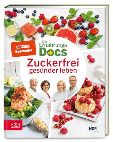 Die Ernährungs-Docs – Zuckerfrei gesünder leben: Der umfassende Ratgeber mit passenden Rezepten, um versteckten Zucker zu vermeiden | SPIEGEL Bestseller