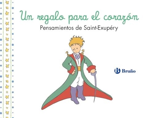 Un regalo para el corazón. Pensamientos de Antoine de Saint-Exupéry (Castellano - A PARTIR DE 3 AÑOS - PERSONAJES - El Principito)