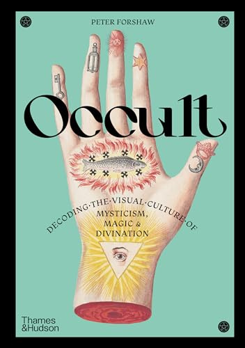 Occult: Decoding the Visual Culture of Mysticism, Magic & Divination (Religious and Spiritual Imagery, 3)
