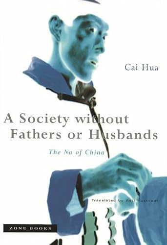 A Society without Fathers or Husbands: The Na of China (Zone Books)