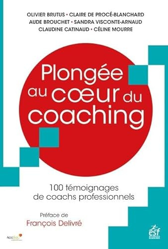 Plongée au coeur du coaching: 100 témoignages de coachs professionnels