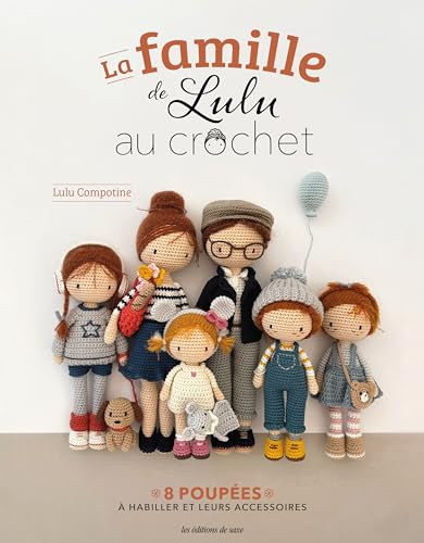 La famille de Lulu au crochet: 8 poupées à habiller et leurs accessoires