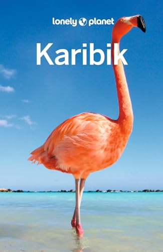 LONELY PLANET Reiseführer Karibik: Eigene Wege gehen und Einzigartiges erleben.