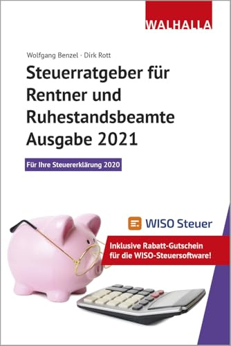 Steuerratgeber für Rentner und Ruhestandsbeamte - Ausgabe 2021: Für Ihre Steuererklärung 2020; Inklusive Rabatt-Gutschein für die WISO-Steuersoftware; Walhalla Rechtshilfen