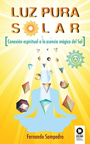 Luz Pura Solar: Conexión espiritual a la esencia mágica del Sol (Desarrollo espiritual)